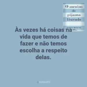 Às vezes há coisas na vida que temos de fazer e não temos escolha a respeito delas. O Menino do Pijama Listrado (Livro)