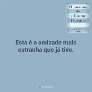 Esta é a amizade mais estranha que já tive. O Menino do Pijama Listrado (Livro)