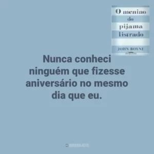 Nunca conheci ninguém que fizesse aniversário no mesmo dia que eu. O Menino do Pijama Listrado (Livro)