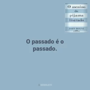 O passado é o passado. O Menino do Pijama Listrado (Livro)