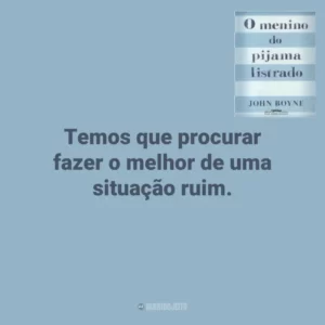 Temos que procurar fazer o melhor de uma situação ruim. O Menino do Pijama Listrado (Livro)