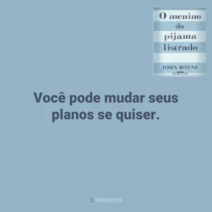 Você pode mudar seus planos se quiser. O Menino do Pijama Listrado (Livro)