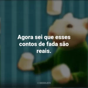 Agora sei que esses contos de fada são reais. O Pequeno Stuart Little (Filme)