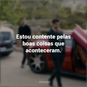 Estou contente pelas boas coisas que aconteceram. O Poder e a Lei (Série)