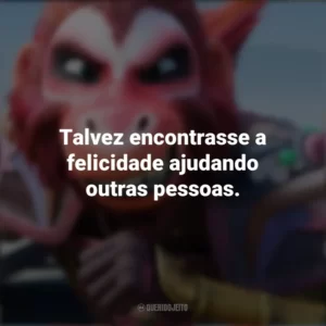 Talvez encontrasse a felicidade ajudando outras pessoas. O Rei Macaco (Filme)