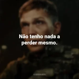 Não tenho nada a perder mesmo. Operação: Arma Secreta (Filme)