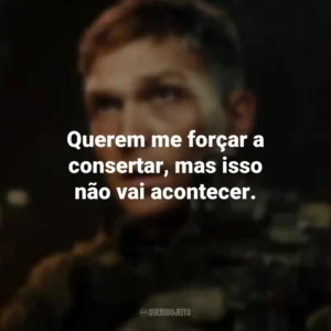 Querem me forçar a consertar, mas isso não vai acontecer. Operação: Arma Secreta (Filme)