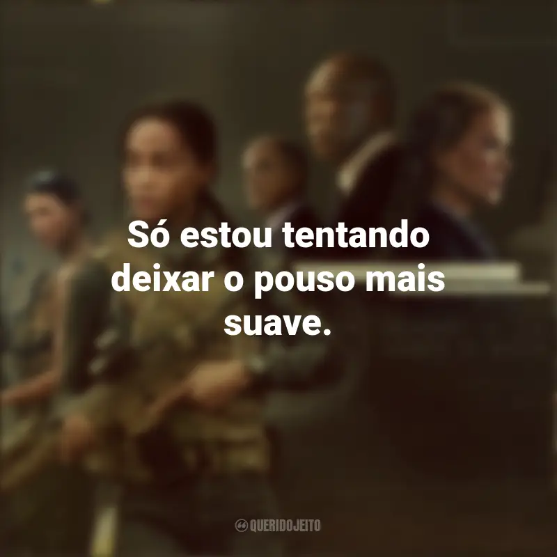 Frases Operação Lioness: Só estou tentando deixar o pouso mais suave.