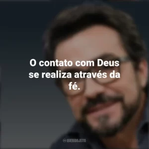 O contato com Deus se realiza através da fé. Padre Fábio de Melo