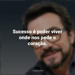 Sucesso é poder viver onde nos pede o coração. Padre Fábio de Melo