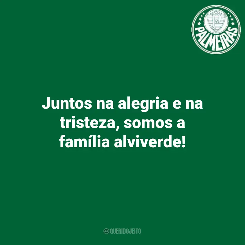 Frases para Palmeiras Torcida: Juntos na alegria e na tristeza, somos a família alviverde!