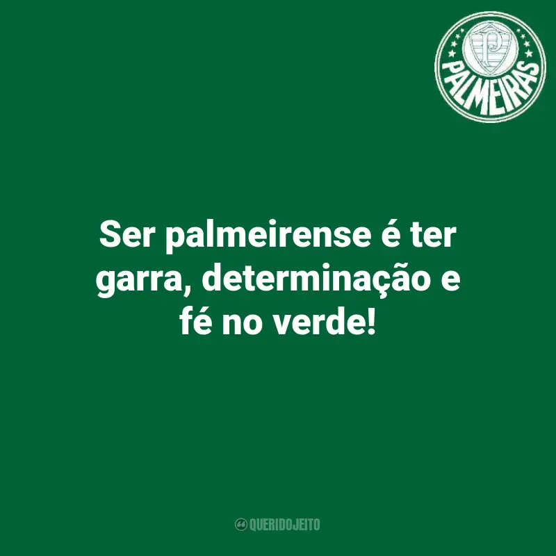 Frases de Palmeiras Torcedores: Ser palmeirense é ter garra, determinação e fé no verde!