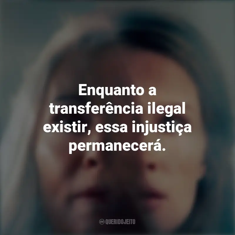Frases do Filme Paraíso: Enquanto a transferência ilegal existir, essa injustiça permanecerá.