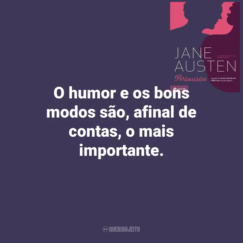 Persuasão Frases do Livro: O humor e os bons modos são, afinal de contas, o mais importante.