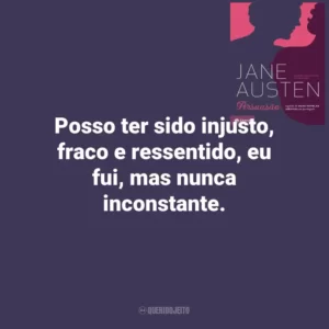 Posso ter sido injusto, fraco e ressentido, eu fui, mas nunca inconstante. Persuasão (Livro)