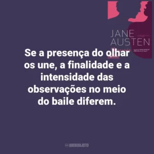 Se a presença do olhar os une, a finalidade e a intensidade das observações no meio do baile diferem. Persuasão (Livro)