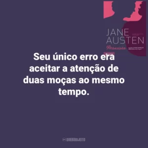 Seu único erro era aceitar a atenção de duas moças ao mesmo tempo. Persuasão (Livro)
