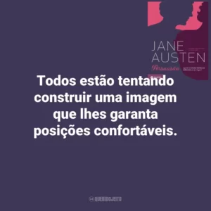 Todos estão tentando construir uma imagem que lhes garanta posições confortáveis. Persuasão (Livro)