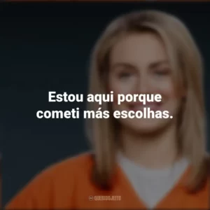 Estou aqui porque cometi más escolhas. Piper Chapman