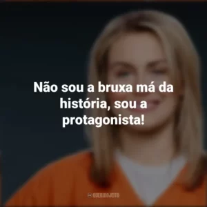 Não sou a bruxa má da história, sou a protagonista! Piper Chapman