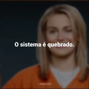 O sistema é quebrado. Piper Chapman