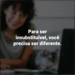 Para ser insubstituível, você precisa ser diferente. – Coco Chanel. Frases Positivas