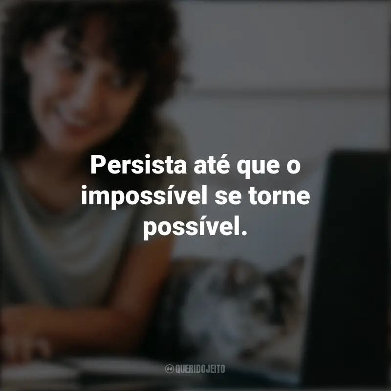 Ícones de Positividade: Persista até que o impossível se torne possível.