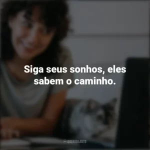 Siga seus sonhos, eles sabem o caminho. – Kobe Yamada. Frases Positivas