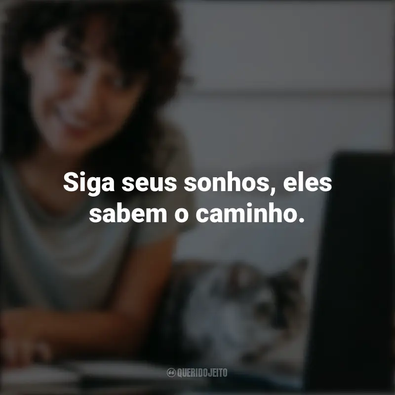 Frases Inspiradoras: Siga seus sonhos, eles sabem o caminho. - Kobe Yamada.