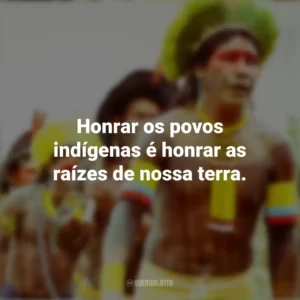 Honrar os povos indígenas é honrar as raízes de nossa terra. Dia dos Povos Indígenas
