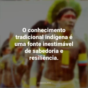 O conhecimento tradicional indígena é uma fonte inestimável de sabedoria e resiliência. Dia dos Povos Indígenas