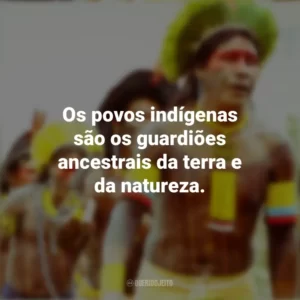 Os povos indígenas são os guardiões ancestrais da terra e da natureza. Dia dos Povos Indígenas