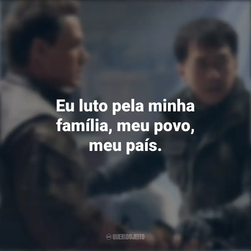 Frases de Projeto Extração: Eu luto pela minha família, meu povo, meu país.