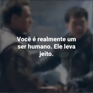 Você é realmente um ser humano. Ele leva jeito. Projeto Extração (Filme)