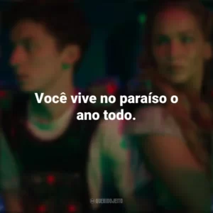 Você vive no paraíso o ano todo. Que Horas Eu Te Pego (Filme)