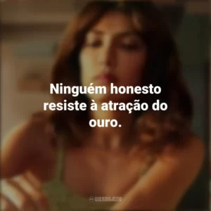 Ninguém honesto resiste à atração do ouro. Quem É Erin Carter? (Série)
