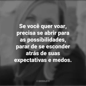 Se você quer voar, precisa se abrir para as possibilidades, parar de se esconder atrás de suas expectativas e medos. – Eyes Turned Skyward. Rebecca Yarros