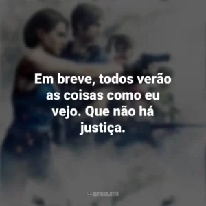 Em breve, todos verão as coisas como eu vejo. Que não há justiça. Resident Evil – Ilha da Morte (Filme)