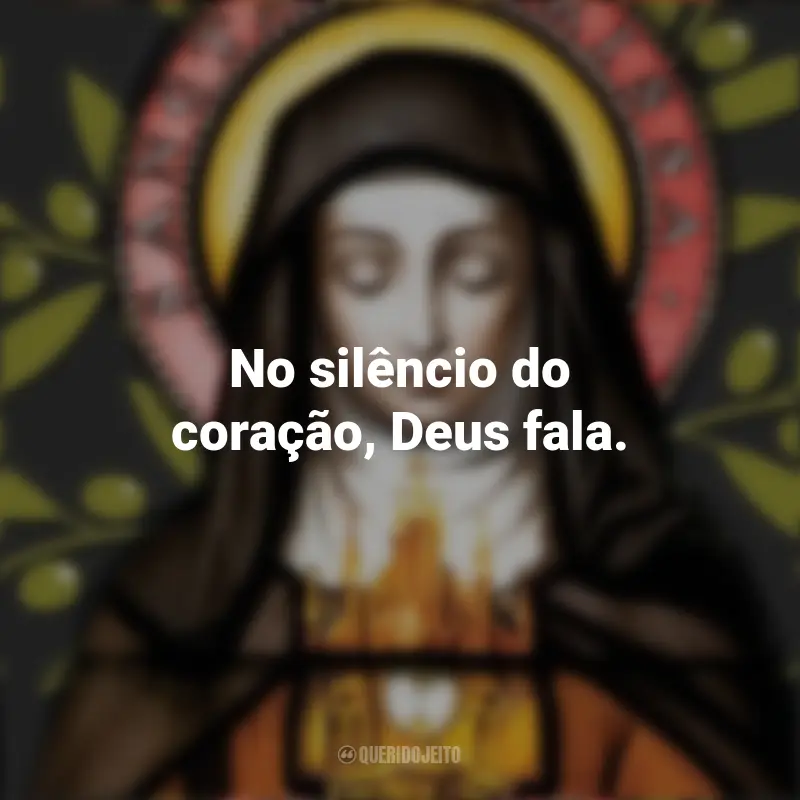 Frases de Santa clara de assis: No silêncio do coração, Deus fala.