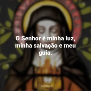 O Senhor é minha luz, minha salvação e meu guia. Santa Clara de Assis