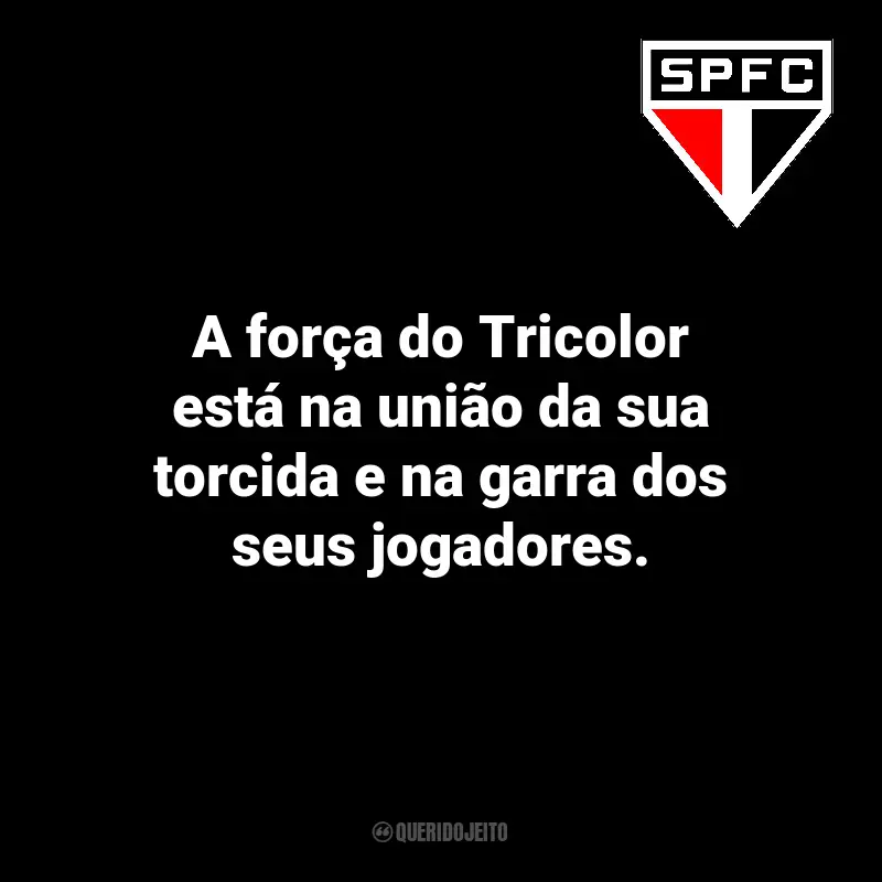 Frases sobre o time São Paulo FC: A força do Tricolor está na união da sua torcida e na garra dos seus jogadores.