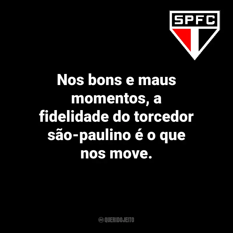 Frases inspiradoras para a torcida do São Paulo FC: Nos bons e maus momentos, a fidelidade do torcedor são-paulino é o que nos move.