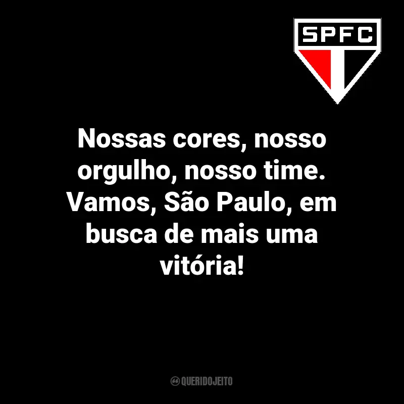 Frases emocionantes do São Paulo FC: Nossas cores, nosso orgulho, nosso time. Vamos, São Paulo, em busca de mais uma vitória!