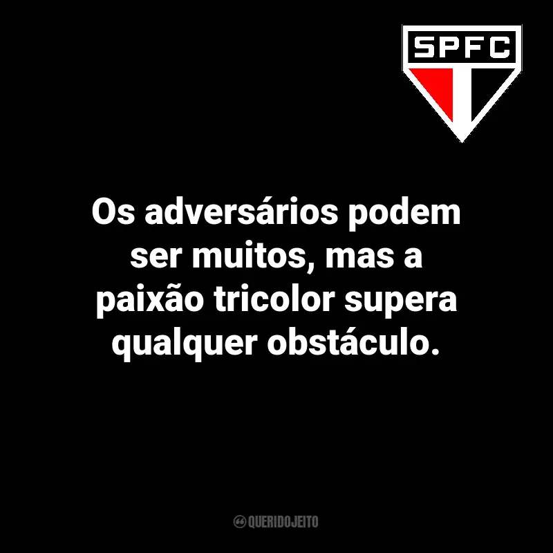 Frases inspiradoras para a torcida do São Paulo FC: Os adversários podem ser muitos, mas a paixão tricolor supera qualquer obstáculo.