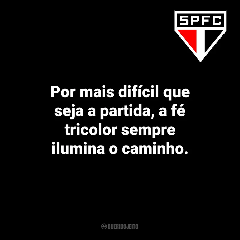 Frases inesquecíveis do São Paulo FC: Por mais difícil que seja a partida, a fé tricolor sempre ilumina o caminho.