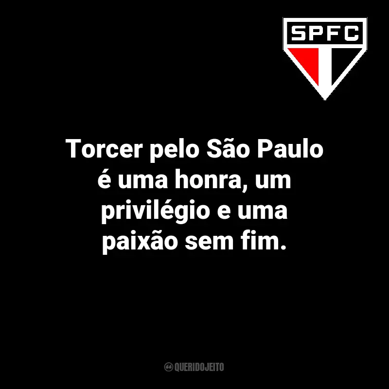 São Paulo FC frases marcantes para o torcedor: Torcer pelo São Paulo é uma honra, um privilégio e uma paixão sem fim.