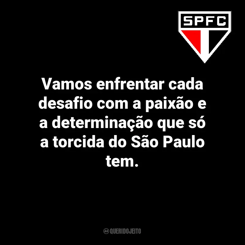 Frases inesquecíveis do São Paulo FC: Vamos enfrentar cada desafio com a paixão e a determinação que só a torcida do São Paulo tem.