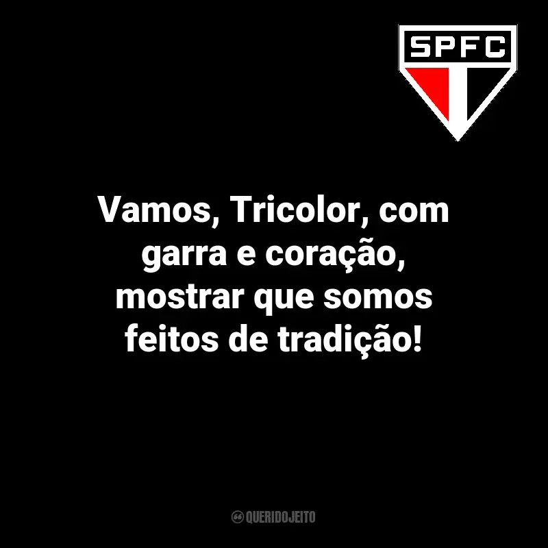 Frases emocionantes do São Paulo FC: Vamos, Tricolor, com garra e coração, mostrar que somos feitos de tradição!