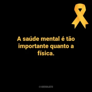 A saúde mental é tão importante quanto a física. Setembro Amarelo