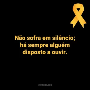Não sofra em silêncio; há sempre alguém disposto a ouvir. Setembro Amarelo
